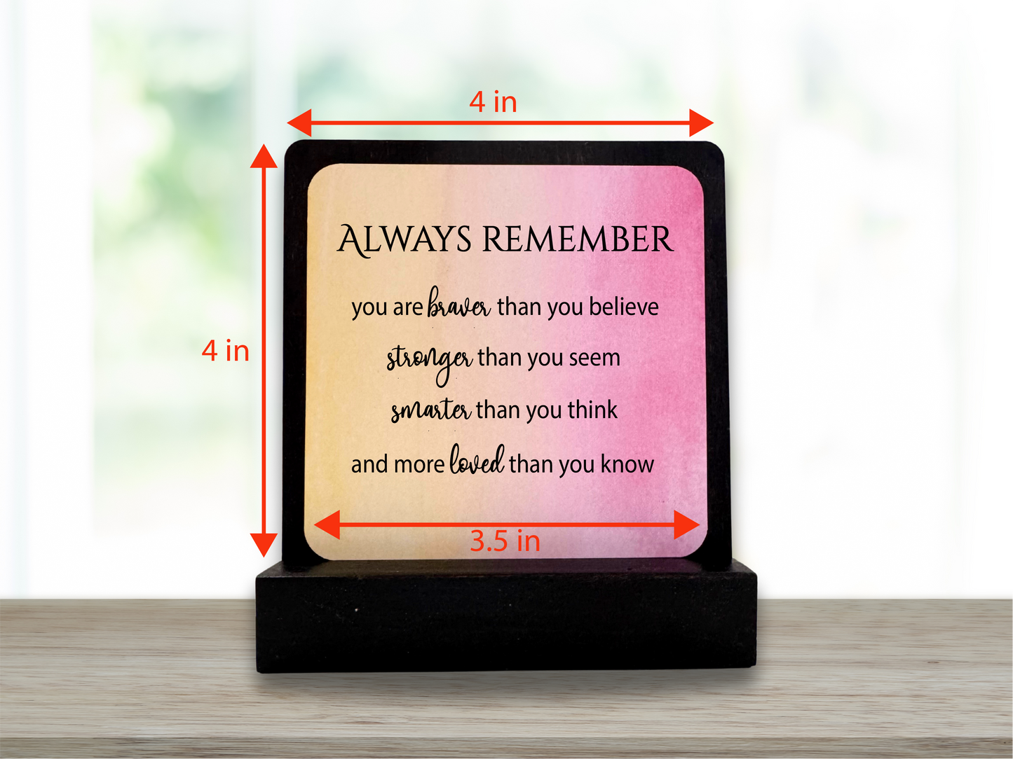 Always Remember you are braver. Happy Wood Card. Motivational Gift. Desk Sign.
