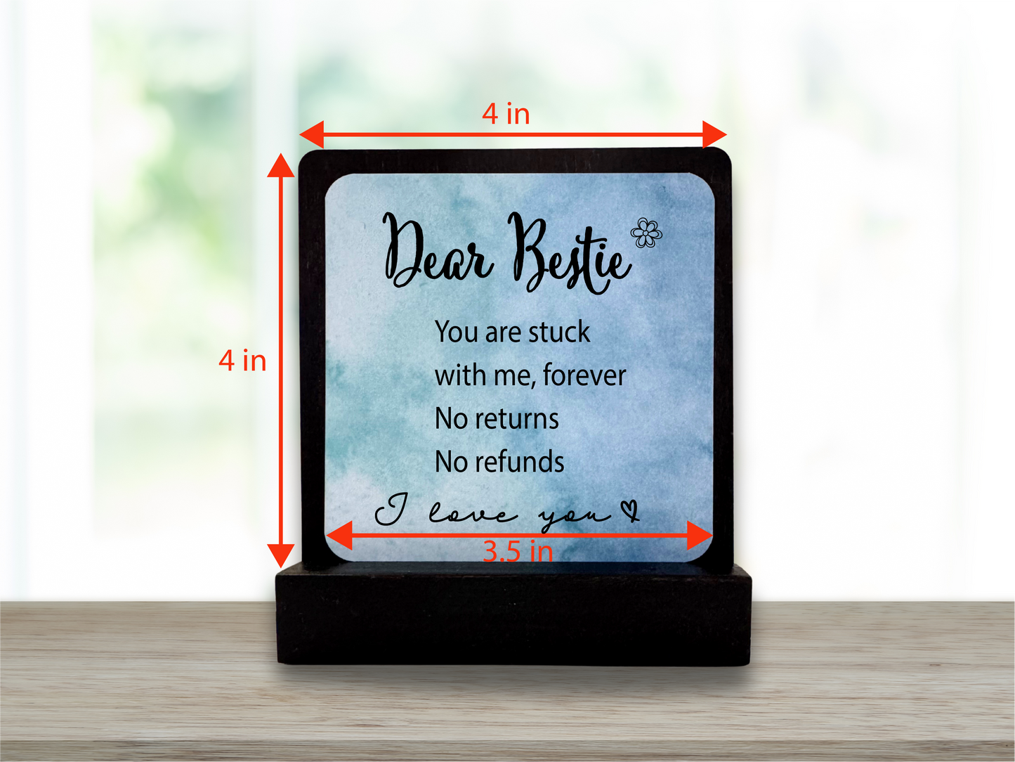 Dear Bestie you are stuck with me forever Gift. Motivational Gift. Happy Wood Card. Desk Sign.