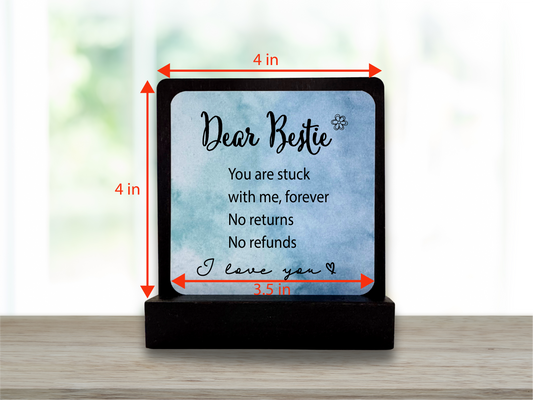 Dear Bestie you are stuck with me forever Gift. Motivational Gift. Happy Wood Card. Desk Sign.