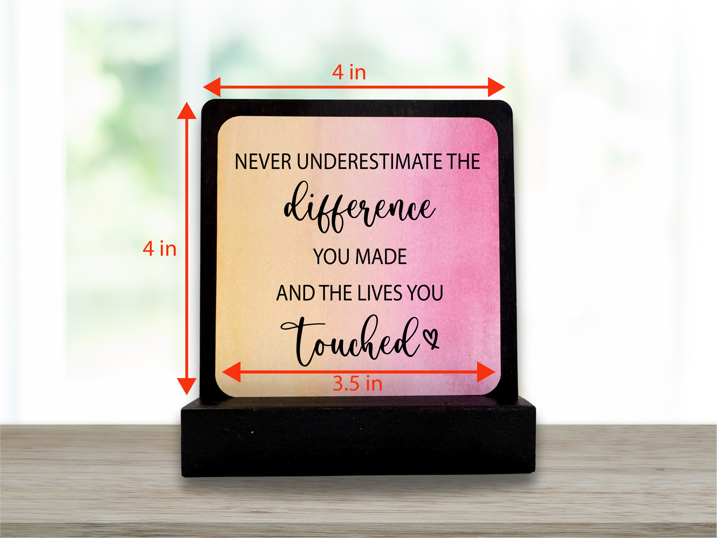 Never Underestimate the Difference You Made Gift. Inspirational Gift. Happy Wood Card. Desk Sign.