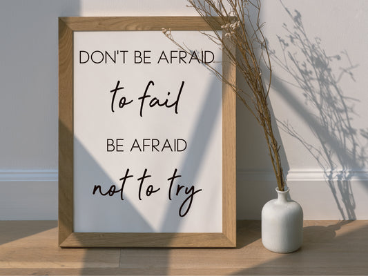 Don't Be Afraid to Fail - Motivational Quote Print (Digital Download)