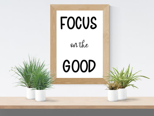 Focus on the Good Print – Minimalist Black White Inspirational Poster (Digital Download)