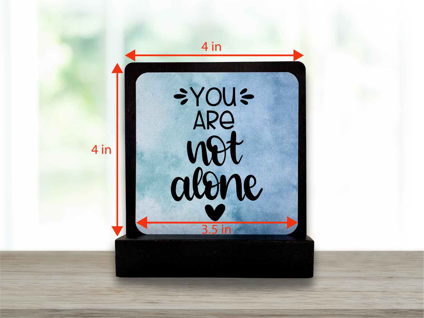 You Are Not Alone Sign – Encouragement Gift – Inspirational Desk Decor – Mental Health Support Gift for Her/Him/They