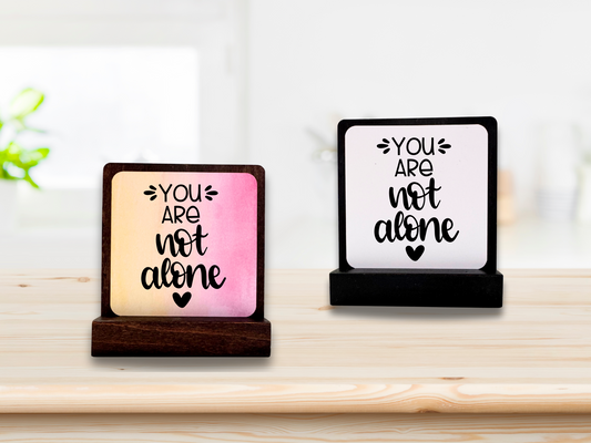 You Are Not Alone Sign – Encouragement Gift – Inspirational Desk Decor – Mental Health Support Gift for Her/Him/They