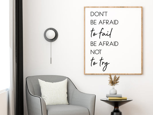 Don’t Be Afraid to Fail, Be Afraid Not to Try  – Minimalist Black and White Motivational Wall Art
