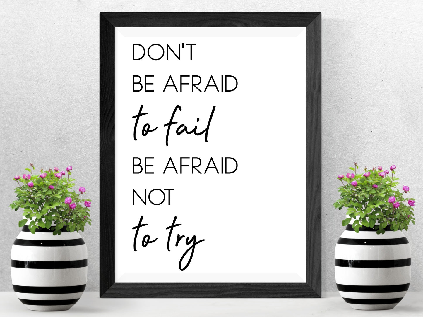 Don’t Be Afraid to Fail, Be Afraid Not to Try  – Minimalist Black and White Motivational Wall Art