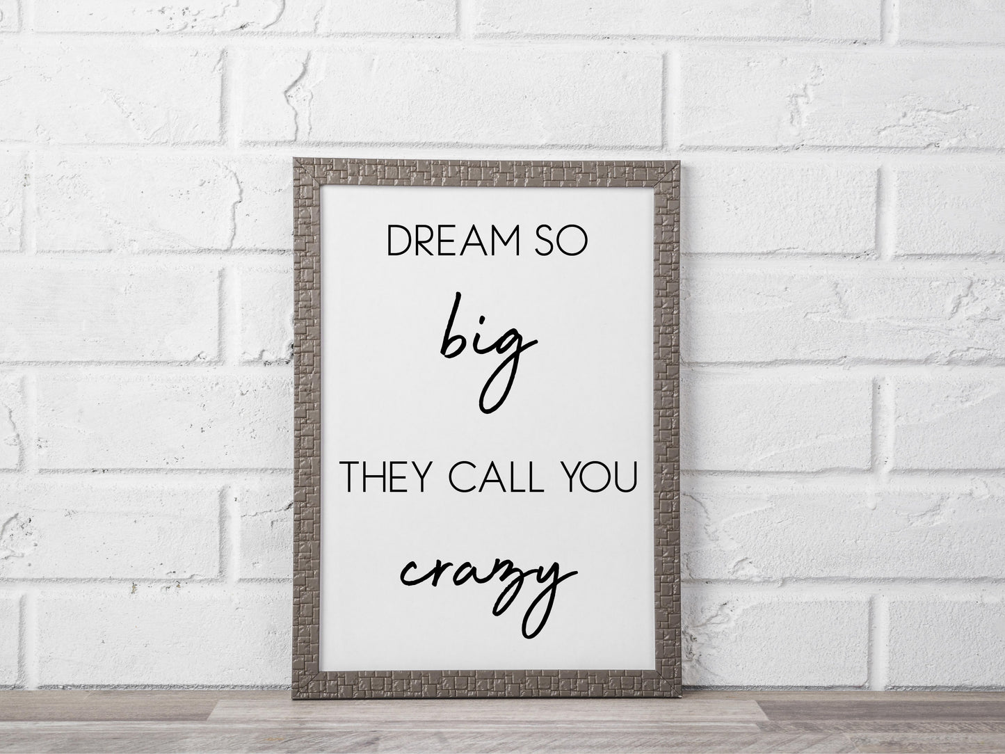 Dream So Big They Call You Crazy– Minimalist Black and White Motivational Wall Art