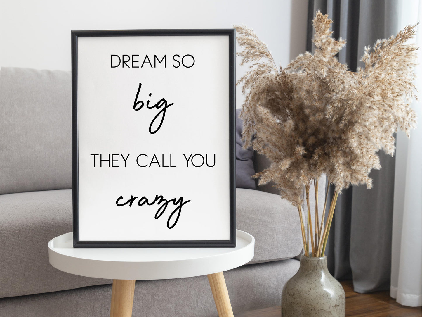 Dream So Big They Call You Crazy– Minimalist Black and White Motivational Wall Art