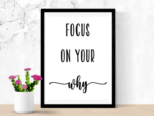 Focus on Your Why Print – Motivational Black and White Poster (Digital Download)