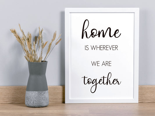 Home Is Wherever We Are Together – Quote Print Minimalist Black and White Wall Art (Digital Download)