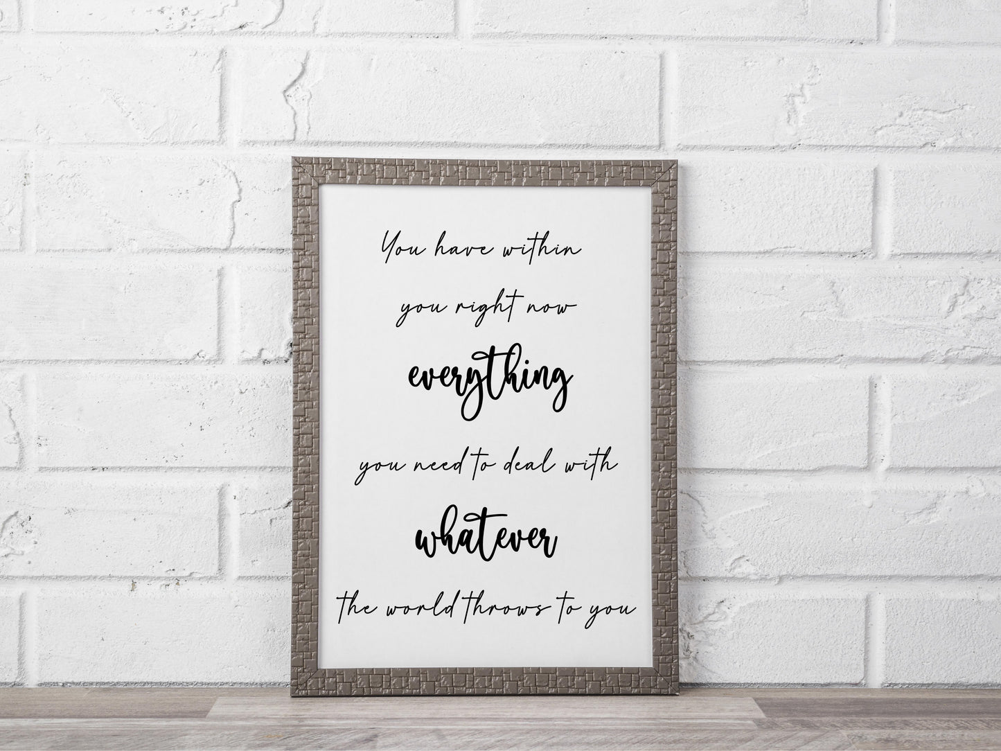You Have Within You Right Now Everything You Need to Deal With Whatever the World Throws at You - Motivational Quote Print