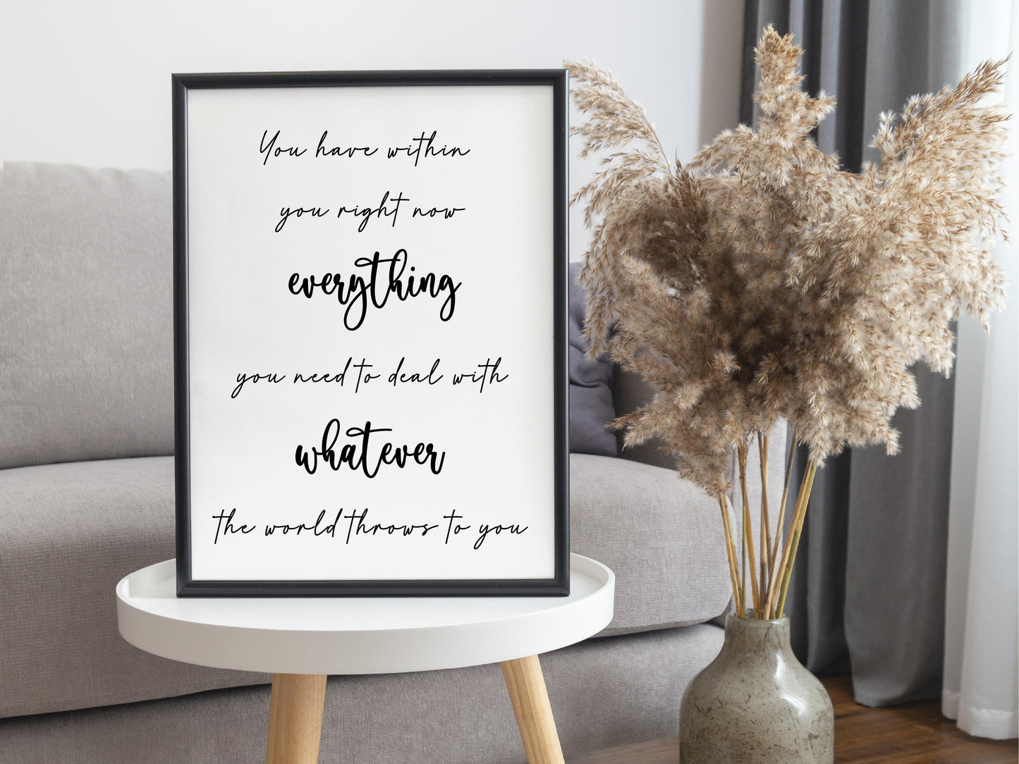 You Have Within You Right Now Everything You Need to Deal With Whatever the World Throws at You - Motivational Quote Print