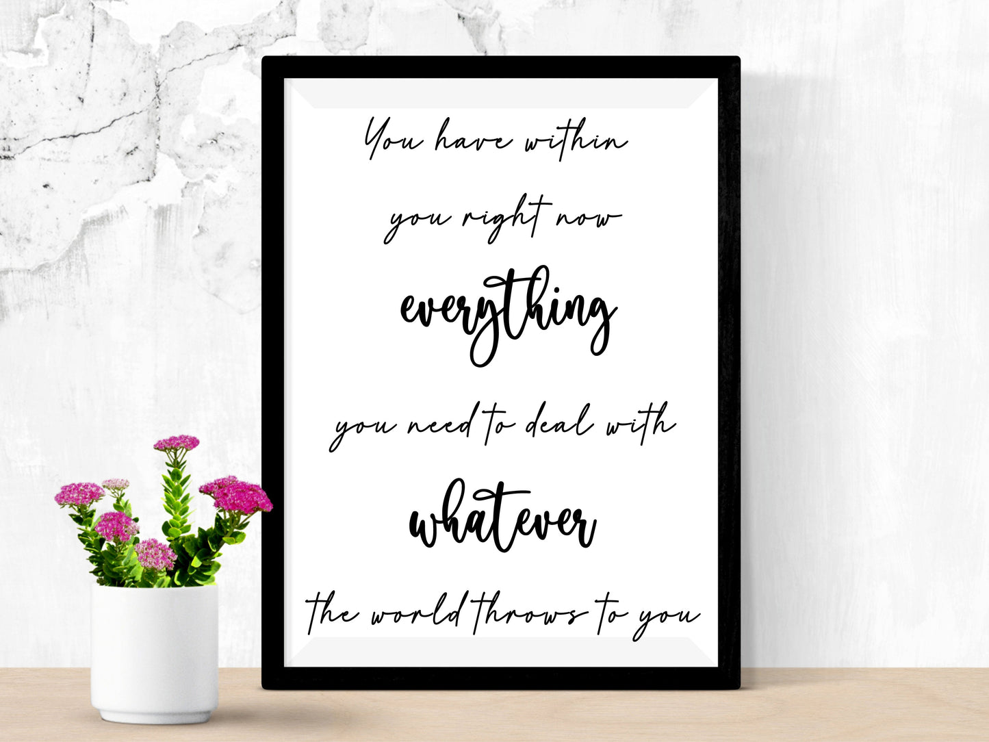 You Have Within You Right Now Everything You Need to Deal With Whatever the World Throws at You - Motivational Quote Print
