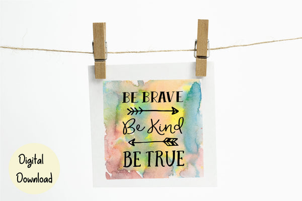 Be brave Be kind Be true