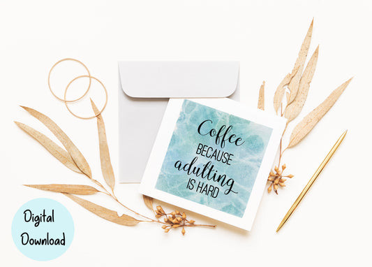 Coffee because adulting is hard